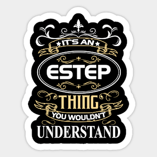 Estep Name Shirt It's An Estep Thing You Wouldn't Understand Sticker